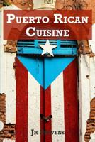 Puerto Rican Cuisine: Authentic Recipes of Puerto Rico 1981042512 Book Cover