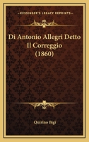 Di Antonio Allegri Detto Il Correggio (1860) 1160075042 Book Cover