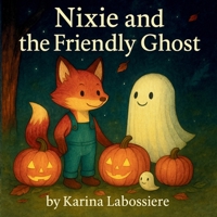 Nixie and the Friendly Ghost (The Adventures of Nixie the Fox) B0FP967B2C Book Cover