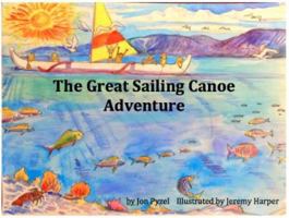 The Great Sailing Canoe Adventure 0989624005 Book Cover