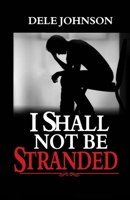 I Shall Not Be Stranded: ...Stepping Into Your Place of Victory and Glory! 1710061375 Book Cover