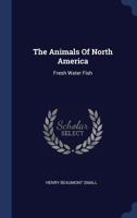 The Animals Of North America: Fresh Water Fish 1377260437 Book Cover