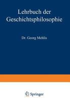 Lehrbuch Der Geschichtsphilosophie (Classic Reprint) 3642940374 Book Cover