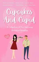 Cupcakes and Cupid: A Collection of Six Delicious Romance Novellas 1736690752 Book Cover