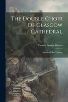 The Double Choir Of Glasgow Cathedral: A Study Of Rib Vaulting 1021859451 Book Cover