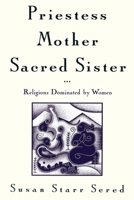Priestess, Mother, Sacred Sister: Religions Dominated by Women