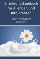 Ern�hrungstagebuch F�r Allergien Und Intoleranzen: 90 Tage Zum Ausf�llen, Um Der Allergie/Intoleranz Auf Die Spur Zu Kommen 1542829380 Book Cover