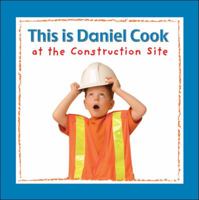 This Is Daniel Cook At The Construction Site (This Is Daniel Cook) 1554530830 Book Cover