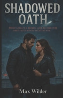 Shadowed Oath: When loyalty is broken, love becomes the only truth worth fighting for. (The Oathbreaker Files) B0FMSCWPFP Book Cover