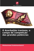 O Azerbaijão iraniano, o campo de competição das grandes potências 6205810646 Book Cover