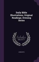 Daily Bible Illustrations, Original Readings. Evening Series 135775597X Book Cover