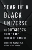 Fear of a Black Universe: An Outsider's Guide to the Future of Physics 1541699637 Book Cover