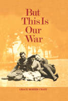 But This Is Our War (Social history of Canada) 1442639466 Book Cover
