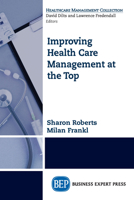 Improving Health Care Management at the Top: How Balanced Boardrooms Can Lead to Organizational Success 1631572601 Book Cover