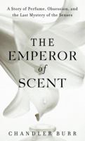 The Emperor of Scent: A True Story of Perfume and Obsession