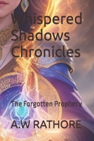 Whispered Shadows Chronicles: The Forgotten Prophecy B0CCCXC1KJ Book Cover