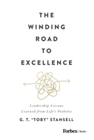 The Winding Road to Excellence: Leadership Lessons Learned from Life's Potholes B0BVWHX73D Book Cover