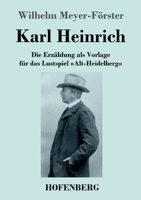 Karl Heinrich: Die Erzählung als Vorlage für das Lustspiel Alt-Heidelberg 3743746034 Book Cover