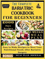 The Complete Bariatric Cookbook for Beginners: Easy to Make Recipes to Meet Your Nutritional Needs After Bariatric Surgery B0CVRVRQKW Book Cover