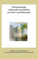 Dreiundzwanzig traditionelle Geschichten aus Nord- und Südamerika B0CVB3KKXH Book Cover