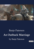 An Outback Marriage: by Banjo Paterson B0CDVR2B62 Book Cover