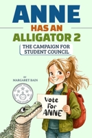Anne Has an Alligator 2: The Campaign for Student Council B0G1VWPQ6L Book Cover