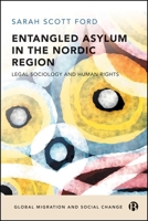 Entangled Asylum in the Nordic Region: Legal Sociology and Human Rights (Global Migration and Social Change) 1529242029 Book Cover