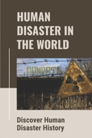 Human Disaster In The World: Discover Human Disaster History: Human Disaster Development null Book Cover
