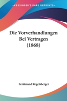 Die Vorverhandlungen Bei Vertragen (1868) 1161136460 Book Cover