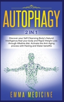 Autophagy: Discover your Self-Cleansing Body's Natural Intelligence, Heal your Body and Rapid Weight Loss through Alkaline Diet. Activate the ... Recipes to Prevent and Reverse Disease) 1914193601 Book Cover