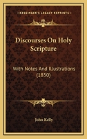 Discourses On Holy Scripture: With Notes And Illustrations 1167008464 Book Cover