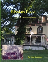 Elysian Place A Family Renovation B0H2MYGJ7B Book Cover