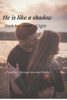 He is like a shadow: Dark but made of light B0B4L6VNN8 Book Cover