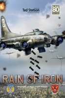 Rain of Iron: Biography of Major Frank Stetson and the Heroes of the 385th Bomb Group in the Eighth Air Force B0DRK7529W Book Cover