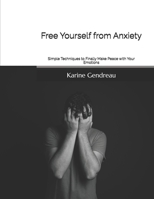 Free Yourself from Anxiety: Simple Techniques to Finally Make Peace with Your Emotions B0FG1G2W3K Book Cover