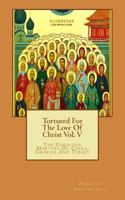 Tortured For The Love Of Christ Vol. V: The Christian Martyrs Of China, Georgia and Turkey 1539104974 Book Cover