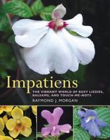 Impatiens : The Vibrant World of Busy Lizzies, Balsams, and Touch-me-nots 0881928526 Book Cover
