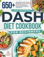The ultimate DASH diet cookbook for beginners: The ultimate DASH diet cookbook for beginners-featuring 650+ low-sodium, heart-healthy recipes and a ... blood pressure and transform your health. 1787939820 Book Cover