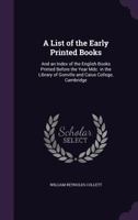 A List of the Early Printed Books: And an Index of the English Books Printed Before the Year MDC. in the Library of Gonville and Caius College, Cambridge 1358268207 Book Cover