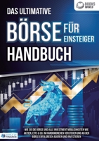 Das ultimative BÖRSE FÜR EINSTEIGER Handbuch: Wie Sie die Börse und alle Investment Möglichkeiten wie Aktien, ETFs & Co. im Handumdrehen verstehen und ... agieren und investieren (German Edition) 3989358553 Book Cover