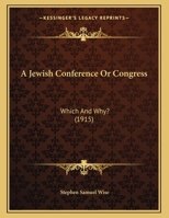 A Jewish Conference Or Congress: Which And Why? 1164140388 Book Cover