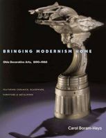 Bringing Modernism Home: Ohio Decorative Arts, 1890-1960 0821416006 Book Cover