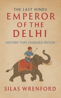 The Last Hindu Emperor of The Delhi B0FJ88BQR9 Book Cover