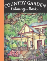 Country Garden Coloring Book: Life Escapes Adult Coloring Books 50 Country Houses, Garden, Cottages, Flowers, and More B08KGZ4CPL Book Cover