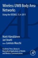 Academic Press Library in Biomedical Applications of Mobile and Wireless Communications: Wireless Uwb Body Area Networks: Using the Ieee802.15.4-2011 0128009314 Book Cover