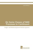 On Some Classes of BAD Processes in Continuum: Single- and Multicomponent Particle Systems 3838129636 Book Cover