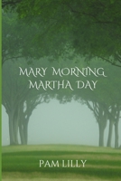 Mary Morning Martha Day: A Mary Morning Makes for a Martha Day 1733765700 Book Cover