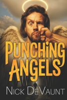 Punching Angels: A Heavenly Do-Over Gone Wrong: Vengeance, Good Fortune and Cosmic Chaos 0988229811 Book Cover