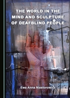 The World in the Mind and Sculpture of Deafblind People 1443831689 Book Cover