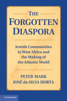 The Forgotten Diaspora: Jewish Communities in West Africa and the Making of the Atlantic World 1107667461 Book Cover